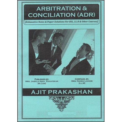 Ajit Prakashan's Arbitration Conciliation (ADR) notes for BSL & LL.B in English by Mrs. Nanda Lahade
